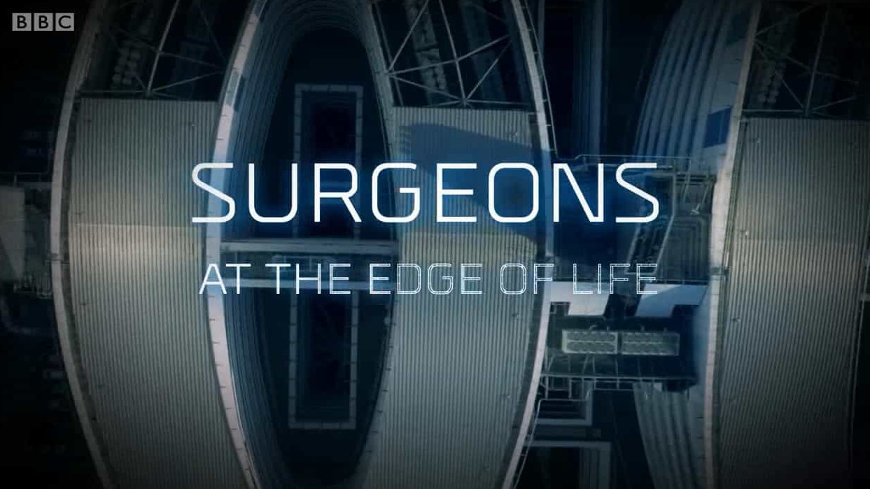 BBC纪录片《外科医生：生命边缘/手术室的故事 Surgeons: At the Edge of Life 2018》第1-3季全12集 英语中字 720P高清网盘下载