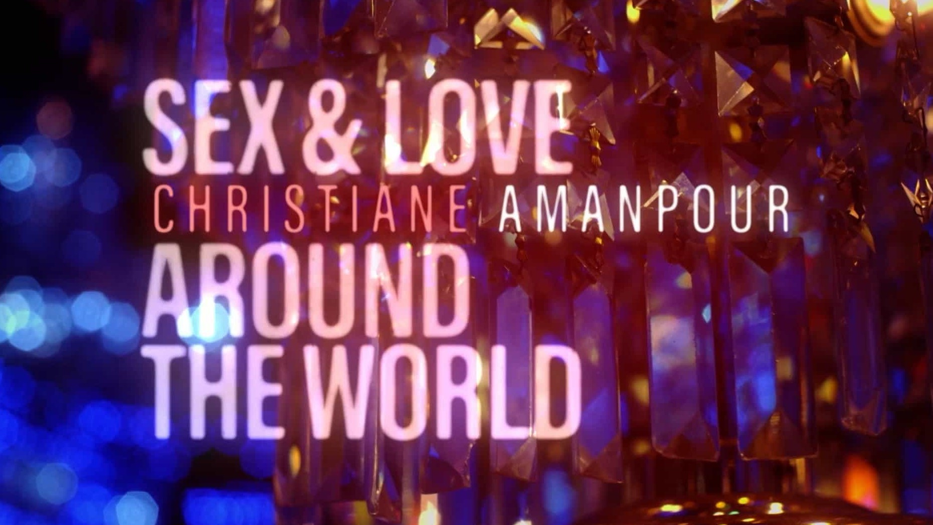 CNN纪录片《世界各地的性和爱 Sex&Love around the world》全6集 英语中字 1080P高清网盘下载