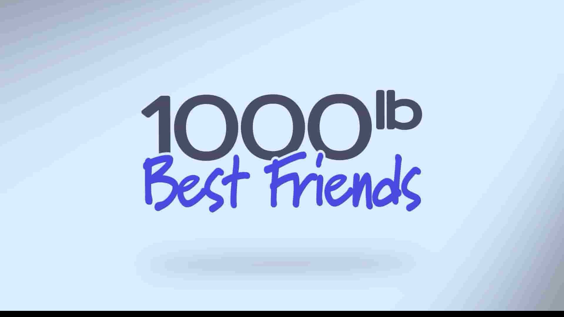 TLC纪录片《我的千磅好友/重量级闺蜜 1000-lb Best Friends 2023》第1-2季全18集 英语中英双字 1080P高清网盘下载
