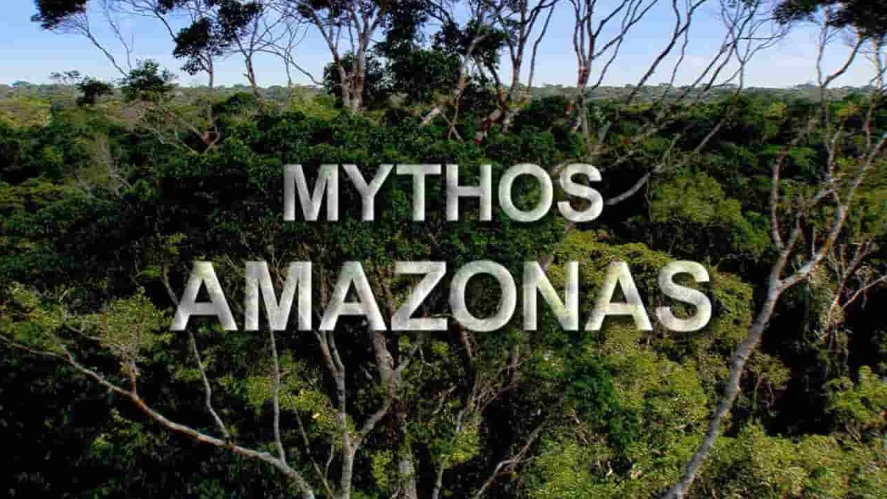 德国纪录片《神话亚马逊 Mythos Amazonas》全3集 德语无字 1080P高清网盘下载