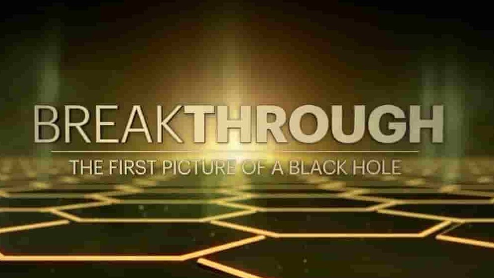 CuriosityTV纪录片《突破:第一张黑洞照片 Breakthrough: The First Picture of a Black Hole 2019》全1集 英语中字 720P高清网盘下载