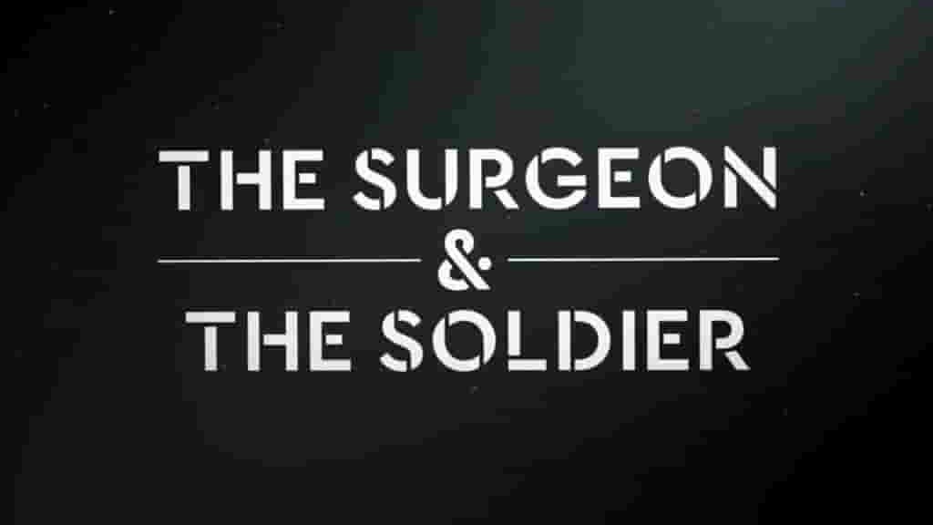 澳大利亚纪录片《医生和士兵 The Surgeon And The Soldier 2017》全1集 英语无字 720P高清网盘下载