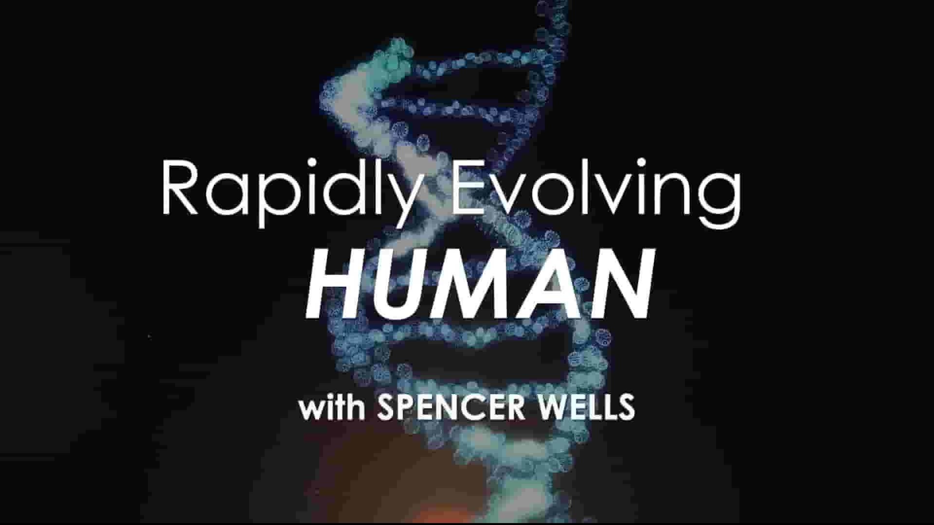 CuriosityStream纪录片《极速进化中的人类 Rapidly Evolving Human with Spencer Wells 2018》全1集 英语无字 1080P高清网盘下载