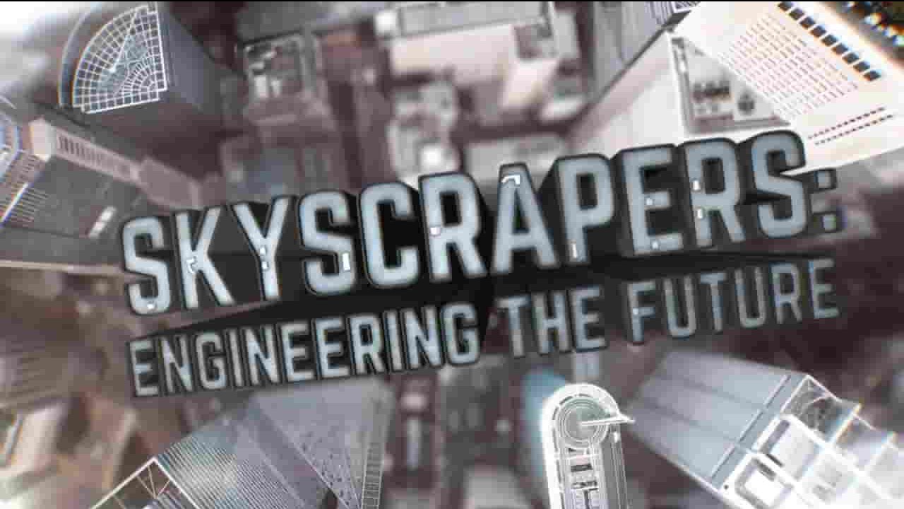 科学频道《摩天大楼：规划未来/摩天楼 Skyscrapers Engineering the Future 2019》第1季全6集 英语英字 720P高清网盘下载