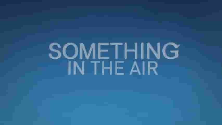 CBC纪录片《事物的本质：空气的奥秘 The Nature of Things:Something in the Air 2019》全1集 英语英字 720P高清网盘下载