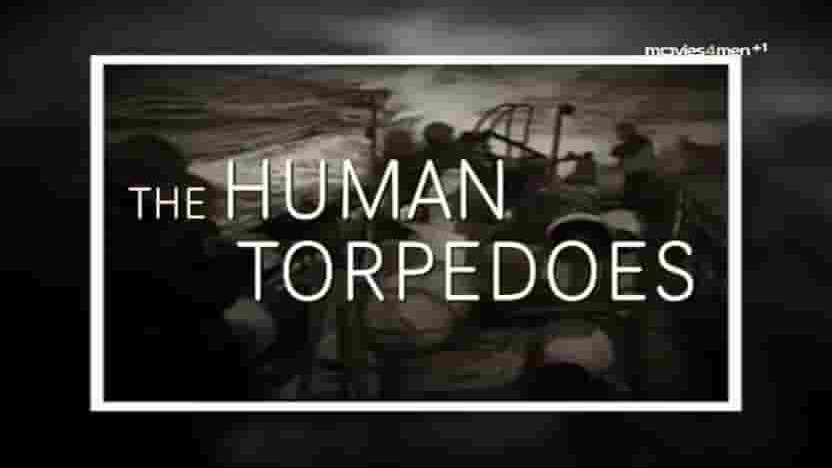 Movies4Men纪录片《二战人操鱼雷 Human Torpedoes of WW2 2014》全1集 英语英字 标清网盘下载