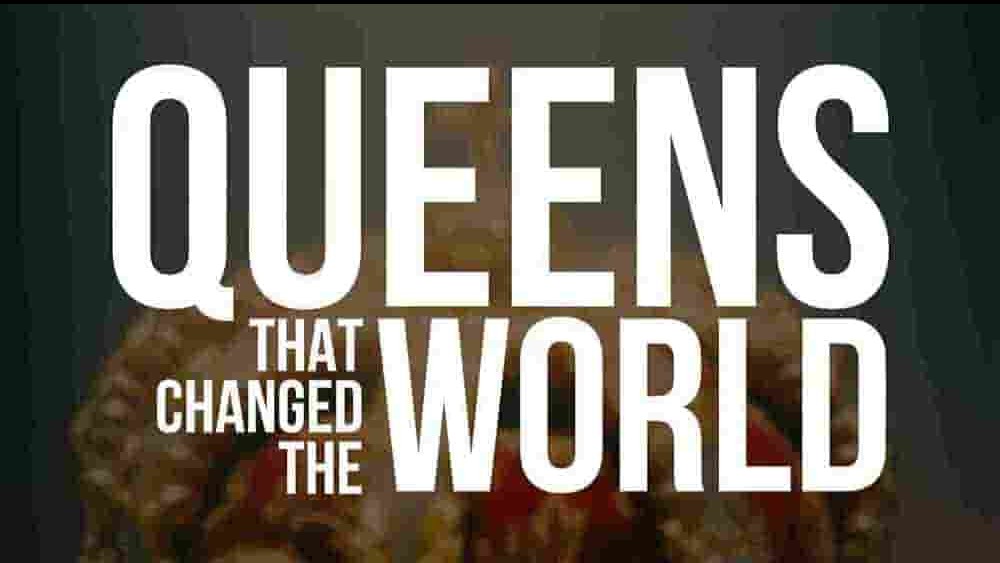 BBC纪录片《改变世界的女王们 Queens That Changed The World 2023》全6集 英语中英双字 1080P高清网盘下载