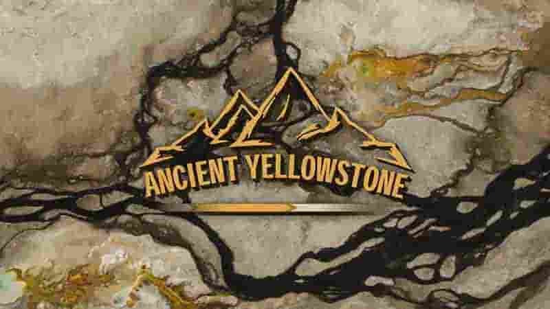 Curiosity纪录片《古代黄石公园 Ancient Yellowstone 2021》第1-2季全6集 英语英字 1080P高清网盘下载