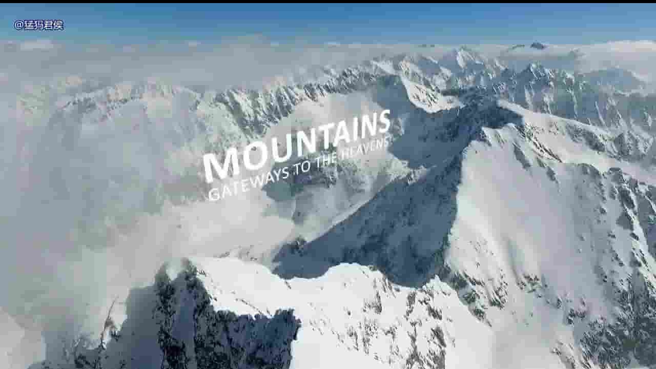 Doclights纪录片《通往天堂门户的山脉 Mountains Gateways to the Heavens 2020》全1集 英语外挂中字 1080P高清网盘下载 