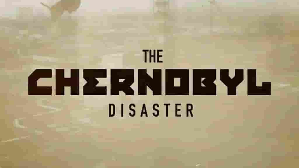 CH5纪录片《切尔诺贝利灾难 The Chernobyl Disaster 2022》全3集 英语英字 1080P高清网盘下载