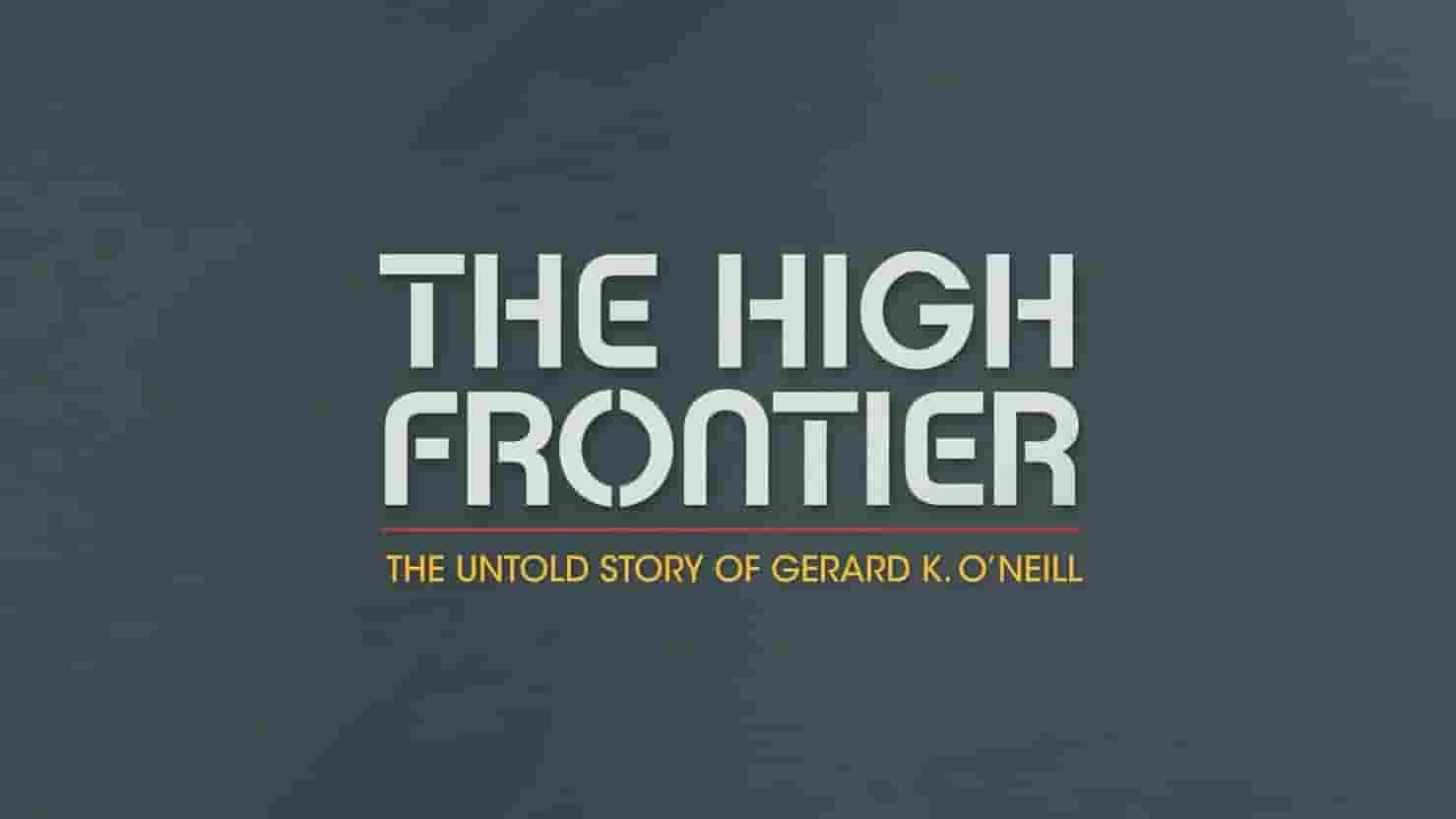 美国纪录片《高边疆：杰拉德·K·奥尼尔的不为人知的故事 The High Frontier: The Untold Story of Gerard K. O