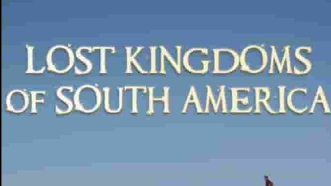 bbc纪录片《南美遗失的帝国/南美失落王国 Lost Kingdoms of South America 2013》全4集 英语无字 1080p高清网盘下载