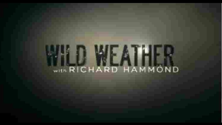 bbc纪录片《狂野天气 Wild Weather with Richard Hammond 2014》全3集 英语外挂中字 720p高清网盘下载