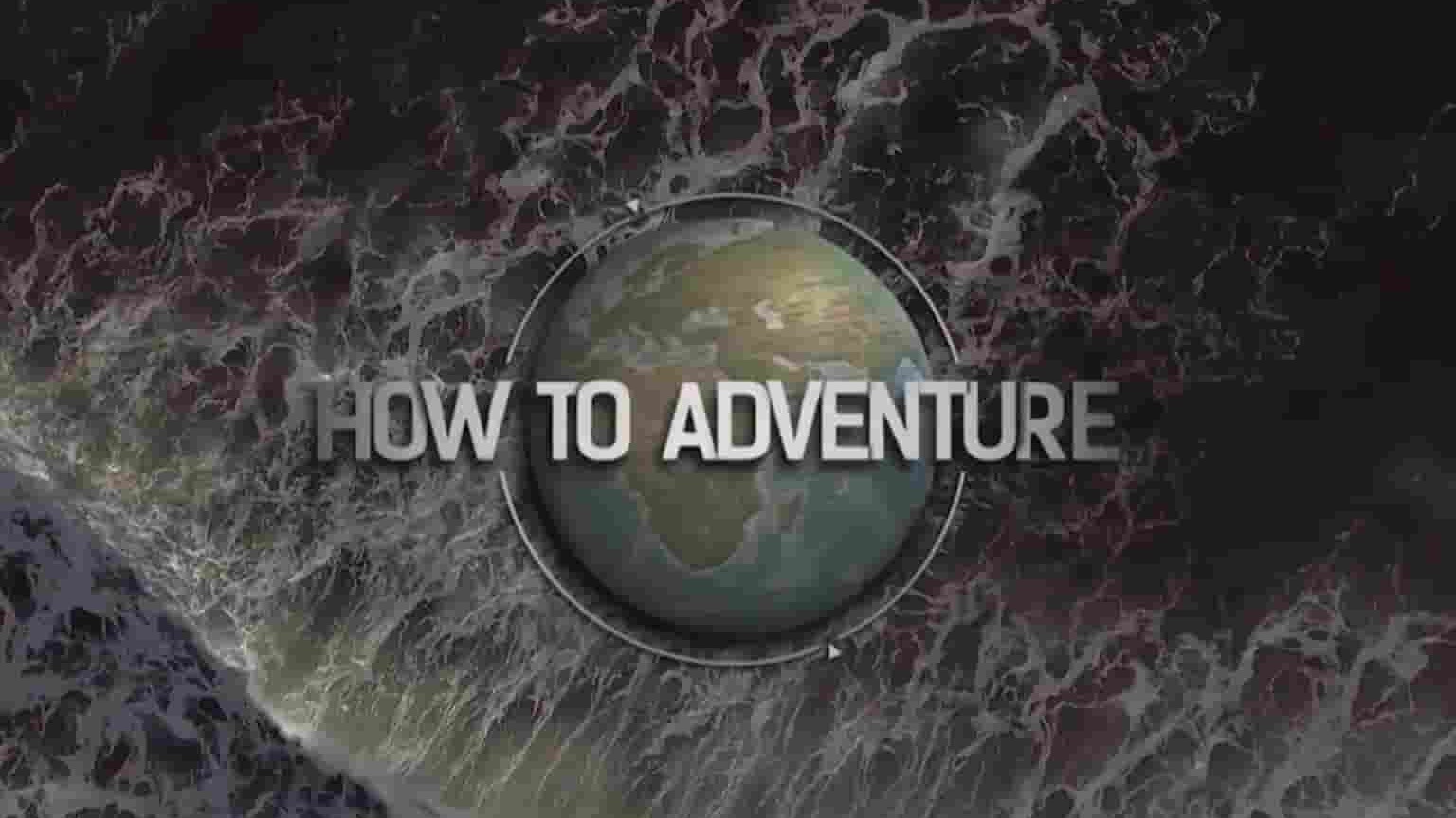 南非纪录片《如何冒险 How To Adventure 2017》全24集 英语中英双字 1080P高清网盘下载