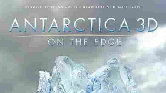 美国纪录片《南极3D：在边缘 Antarctica 3D: On the Edge 2014》全1集 英语中字 4k超高清网盘下载