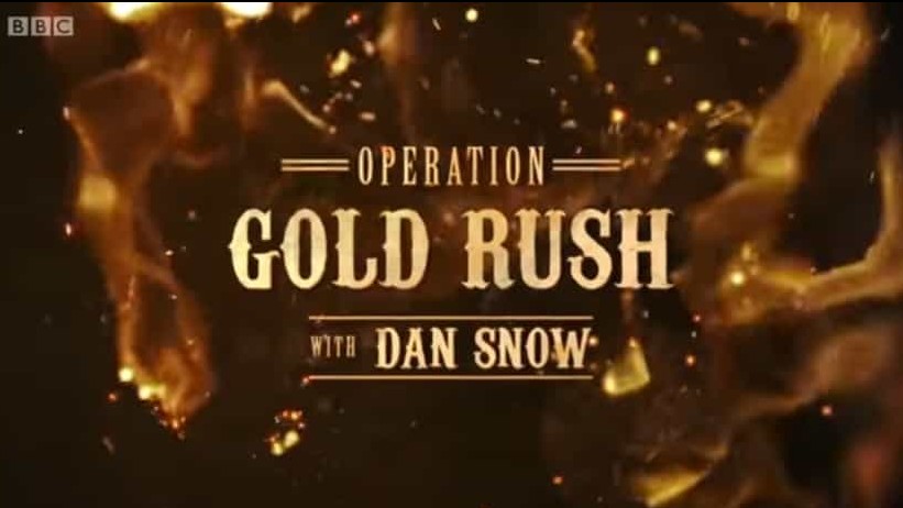 bbc纪录片《淘金行动 Operation Gold Rush with Dan Snow 2016》全3集 英语中字 1080p高清网盘下载 