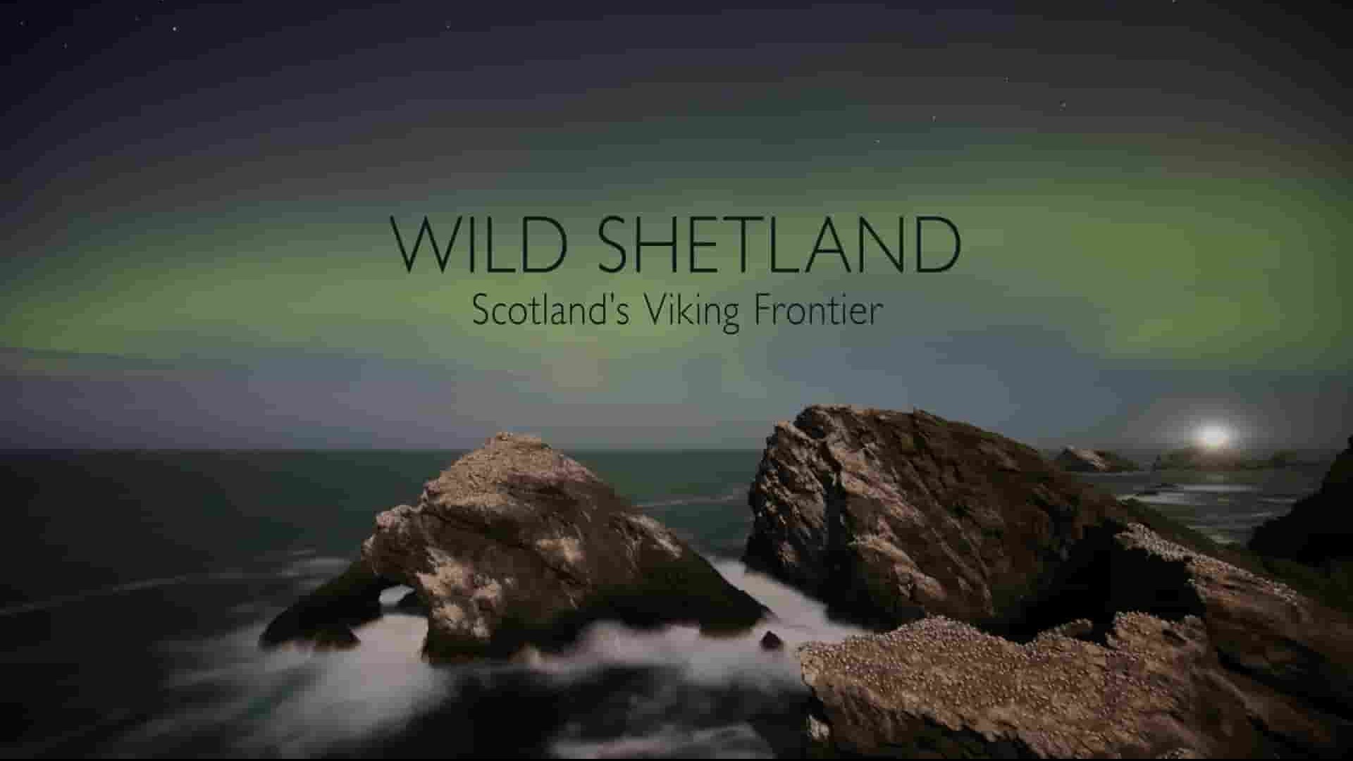 BBC纪录片《狂野设得兰：苏格兰的维京边境 Wild Shetland: Scotland’s Viking Frontier 2019》全1集 英语英字 1080P高清网盘下载
