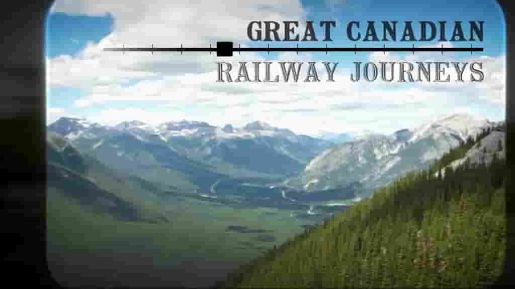 BBC纪录片《坐着火车游加拿大 Great Canadian Railway Journeys 2019》全15集 英语中字 720P高清网盘下载