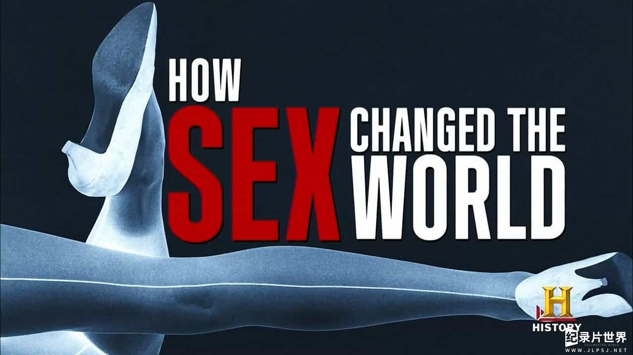 历史频道纪录片/性教育系列《性改变世界 How Sex Changed The World》全8集