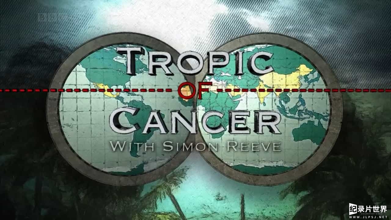 BBC纪录片《北回归线 Tropic of Cancer》全6集
