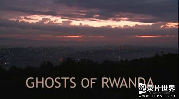 探索频道《卢旺达的鬼魂 Ghosts of Rwanda 2004》全2集