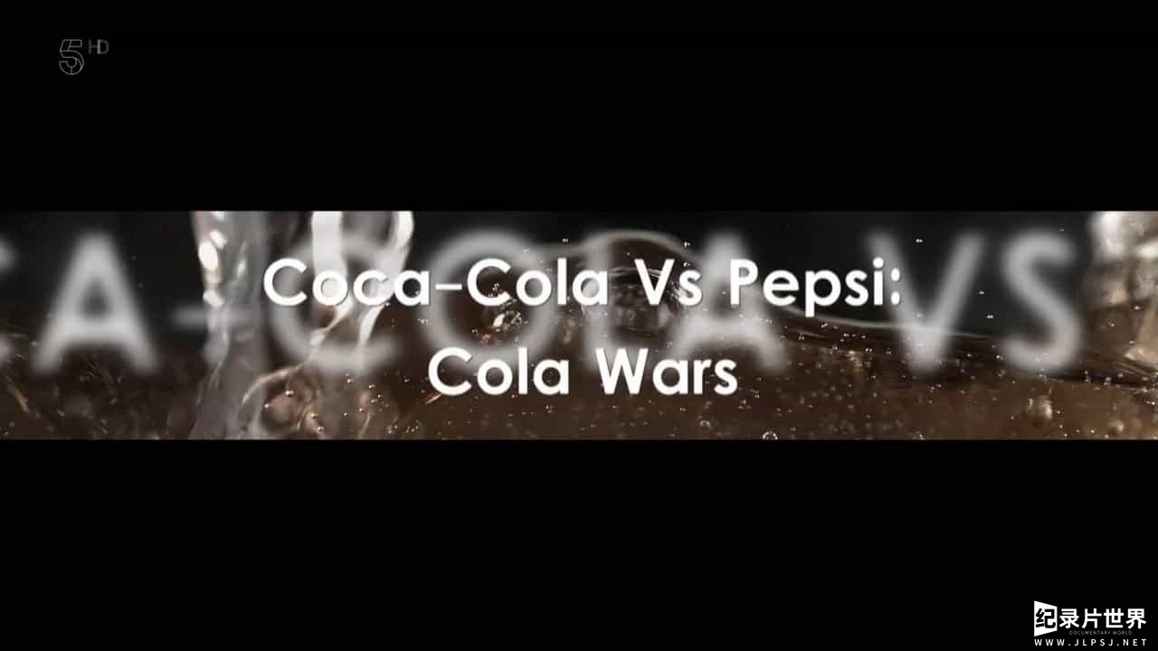 BBC纪录片《可乐战争：可口可乐vs百事可乐 Coca Cola Vs Pepsi Cola Wars 2019》全1集