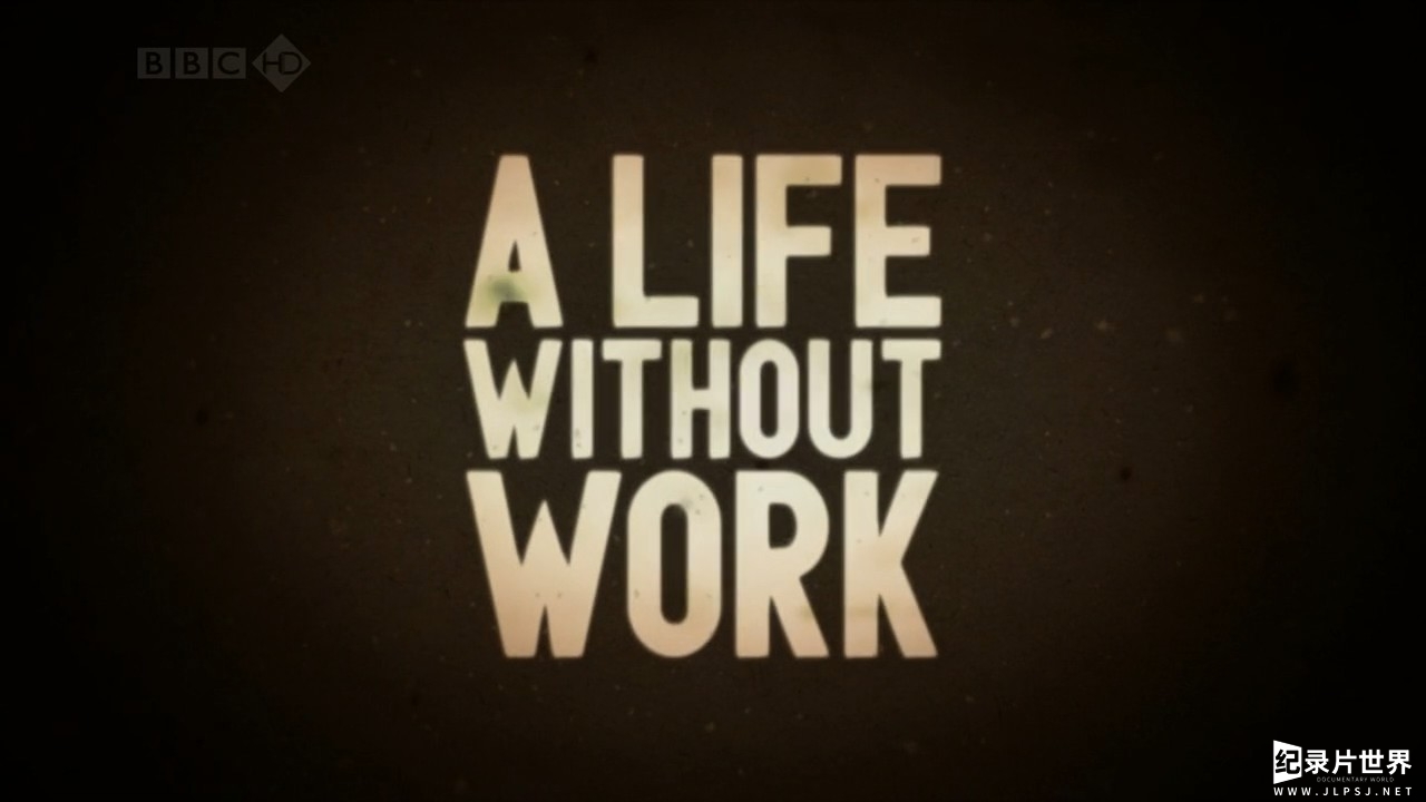 BBC纪录片《失业礼记 A Life Without Work 2010》第1季