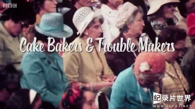 BBC纪录片《百年妇女协会 Cake Bakers and Trouble Makers Lucy Worsley's 100 Years of the WI 2015》全1集 