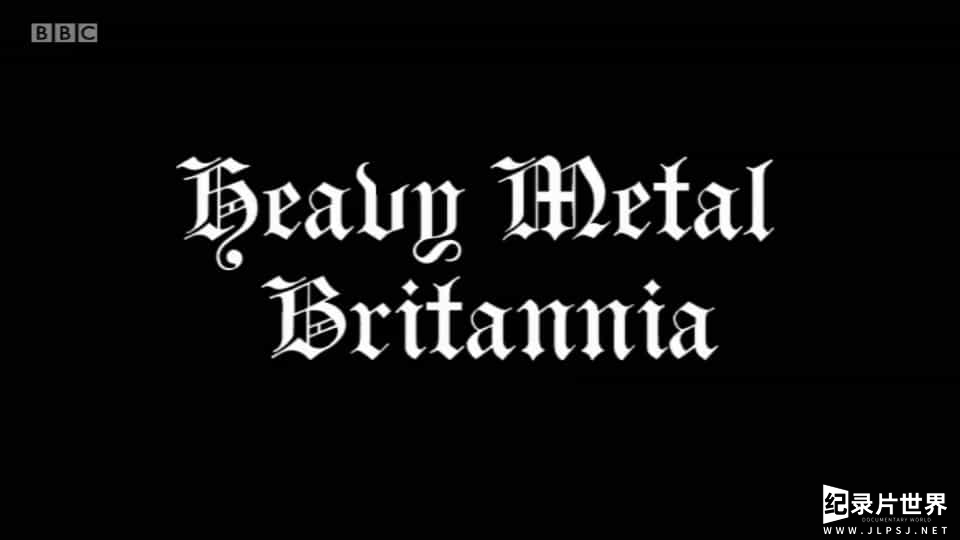 BBC纪录片《不列颠重金属/英国重金属音乐发展史 Heavy Metal Britannia 2010》全1集 
