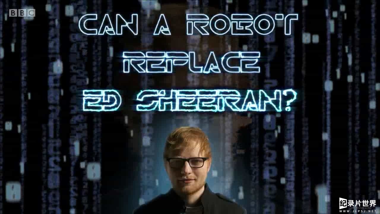 BBC纪录片《机器人能代替歌星吗？Can A Robot Replace Ed Sheeran 2017》全1集