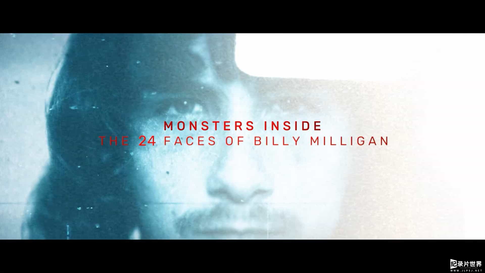 Netflix纪录片《心中恶魔：比利·米利根的24副面孔/内心的恶魔：24个比利 Monsters Inside: The 24 Faces of Billy Milligan 2021》全4集