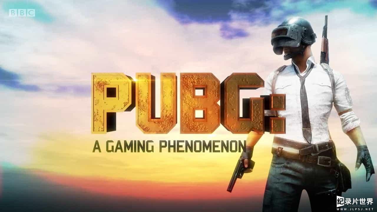 BBC纪录片《游戏秀：[绝地求生]现象.The.Gaming.Show.2018.PubG.A.Gaming.Phenomenon 2018》全1集