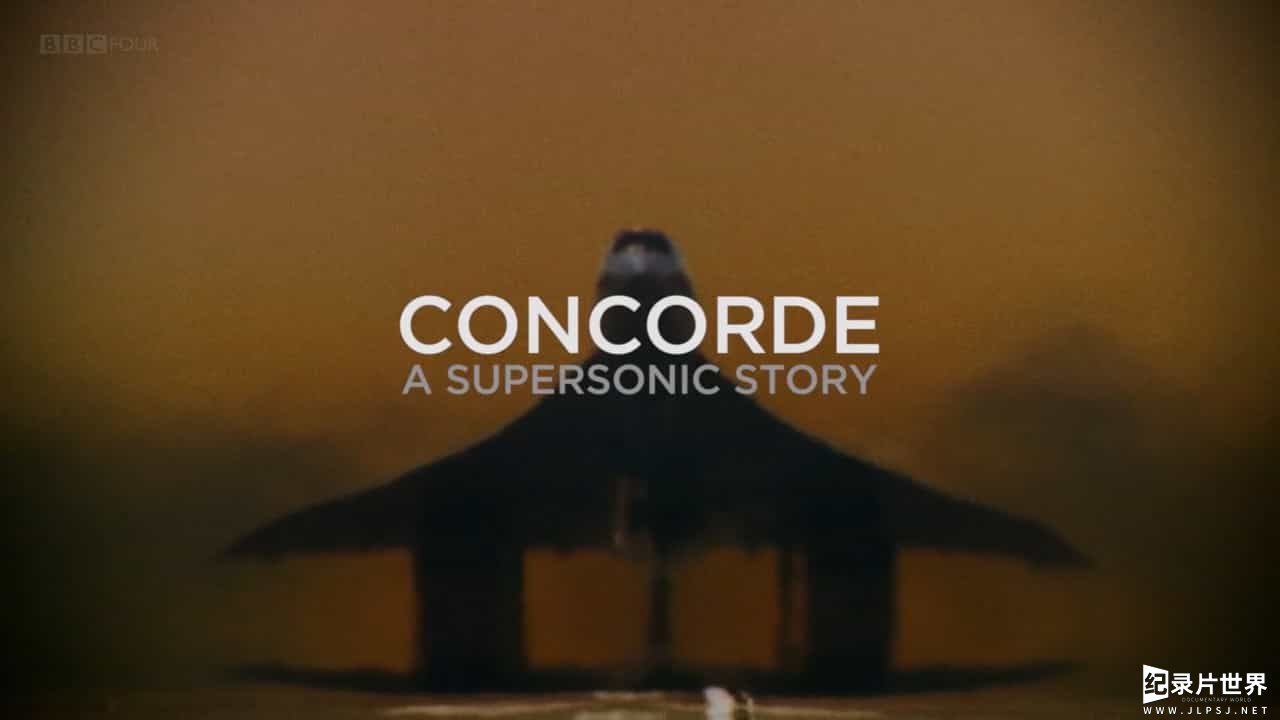 BBC纪录片《协和：超音速故事/协和号：超音速故事 Concorde A Supersonic Story 2017》全1集