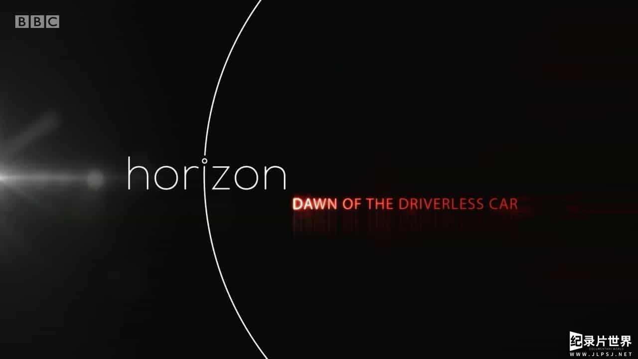 BBC纪录片《无人驾驶的黎明/BBC地平线：无人驾驶汽车的黎明 Dawn of the Driverless Car 2017》全1集  