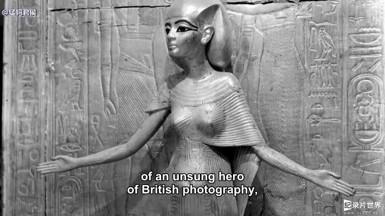 BBC纪录片《记录图坦卡蒙之墓的人 The Man Who Shot Tutankhamun 2017》全1集