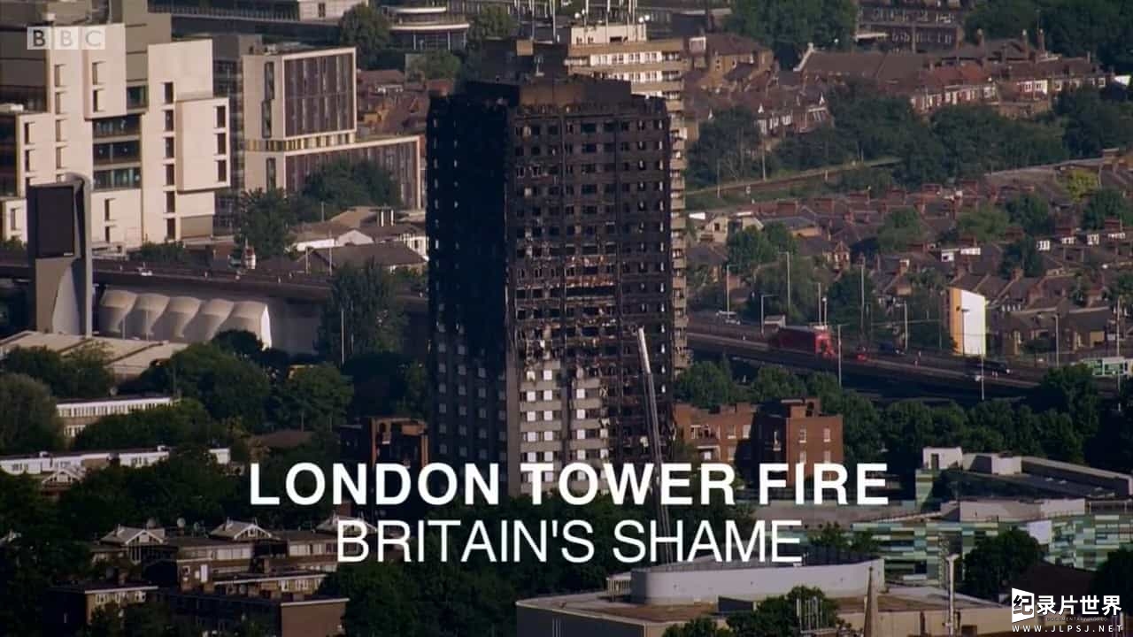 BBC纪录片《伦敦大火：英国的耻辱 London Tower Fire Britain's Shame 2017》全1集