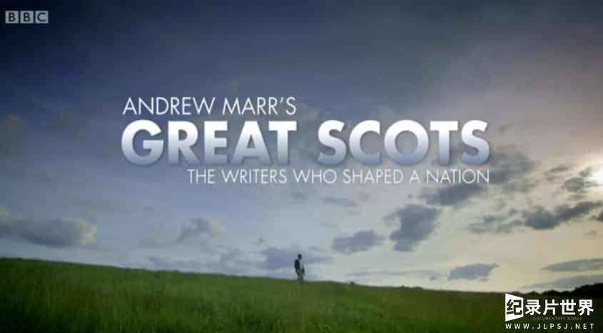 BBC纪录片《伟大的苏格兰人：那些塑造了一个民族的作家 Andrew Marr's Great Scots: The Writers Who Shaped a Nation 2014》全3集